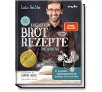 Die besten Brotrezepte für jeden Tag: Mit illustrierten, einfachen Backanleitungen und vielen nützlichen Tipps!