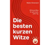Die besten kurzen Witze: 250 kurze Witze für gute Laune, jeden Tag