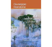 Die bestohlene Zukunft: Roman über eine unaufschiebbare Wiedergeburt des Menschlichen