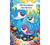 Die Bewohner des Meeres - Malbuch für Kinder ab 3 Jahren: Niedliche Meerestiere wie Delfin, Wal, Krabbe & Schildkröte zum Ausmalen - Kreativer Malspaß für Mädchen und Jungen