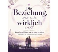 Die Beziehung, die ich wirklich will: Beziehung klären und bewusst gestalten (Beziehungsretter24-Arbeitsbücher)