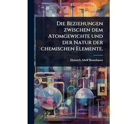 Die Beziehungen zwischen dem Atomgewichte und der Natur der chemischen Elemente.