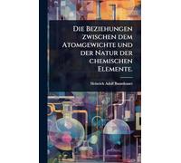 Die Beziehungen zwischen dem Atomgewichte und der Natur der chemischen Elemente.