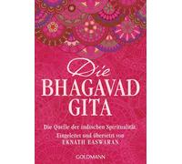 Die Bhagavad Gita: Die Quelle der indischen Spiritualität. Eingeleitet und üb