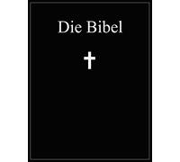 Die Bibel: Altes und Neues Testament; Übersetzung: Martin Luther