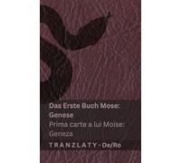 Die Bibel / Biblia - Das Erste Buch Mose (Genese) / Prima carte a lui Moise (Geneza): Tranzlaty Deutsch Română