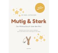 Die Bibel-Entdecker: Mutig & Stark: Das christliche Mitmachbuch über den Mut: Biblische Geschichten, kreative Malbilder, spannende Rätsel & Mut-Challenges für den Alltag