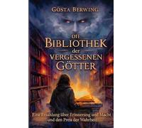 Die Bibliothek der vergessenen Götter: Eine Erzählung über Erinnerung und Macht und den Preis der Wahrheit