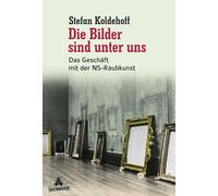 Die Bilder sind unter uns: Das Geschäft mit der NS-Raubkunst