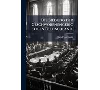 Die Bildung der Geschworenengerichte in Deutschland.