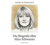 Die Biografie über Alice Schwarzer: Femme de Résistance