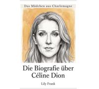 Die Biografie über Céline Dion: Das Mädchen aus Charlemagne