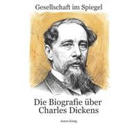Die Biografie über Charles Dickens: Gesellschaft im Spiegel