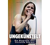 Die Biografie über Christina Stürmer: Ungekünstelt. Hochwertige Hardcoverausgabe