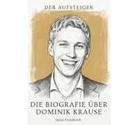 Die Biografie über Dominik Krause: Der Aufsteiger