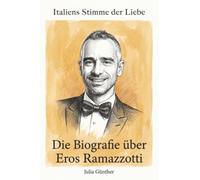 Die Biografie über Eros Ramazzotti: Italiens Stimme der Liebe