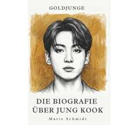 Die Biografie über Jung Kook: Goldjunge