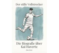 Die Biografie über Kai Havertz: Der stille Vollstrecker