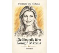 Die Biografie über Königin Máxima: Mit Herz und Haltung