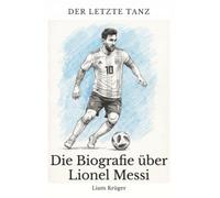 Die Biografie über Lionel Messi: Der letzte Tanz