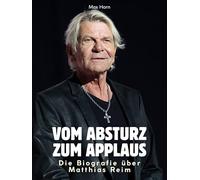 Die Biografie über Matthias Reim: Vom Absturz zum Applaus. Hochwertige Hardcoverausgabe
