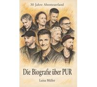 Die Biografie über PUR: 30 Jahre Abenteuerland