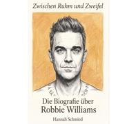 Die Biografie über Robbie Williams: Zwischen Ruhm und Zweifel