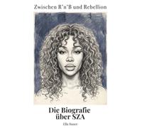 Die Biografie über SZA: Zwischen R’n’B und Rebellion