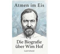 Die Biografie über Wim Hof: Atmen im Eis