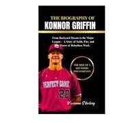 DIE BIOGRAFIE VON KONNOR GRIFFIN: Vom Hinterhoftraum zur Major League - Eine Geschichte über Glauben, Leidenschaft und die Kraft unermüdlicher Arbeit