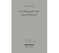 Die Biographie der "Hure Babylon": Studien zur Intertextualität der Babylon-Texte in der Bibel: 6 (Forschungen zum Alten Testament 2. Reihe)