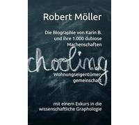 Die Biographie von Karin B. und ihre 1.000 dubiose Machenschaften in der Wohnungseigentümergemeinschaft...: ...mit einem Exkurs in die wissenschaftliche Graphologie
