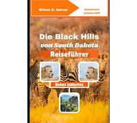 Die Black Hills von South Dakota Reiseführer (2025): Deadwoods Geheimnisse und wilde Höhlenabenteuer (Die kuratierte Reise)