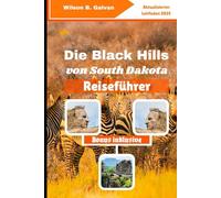 Die Black Hills von South Dakota Reiseführer (2025): Deadwoods Geheimnisse und wilde Höhlenabenteuer (Die kuratierte Reise)