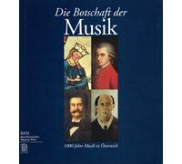 Die botschaft der Musik. 1000 Jahre Musik in A-sterreich