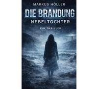 Die Brandung - Nebeltochter: Der Nebel kommt gewiss (Phsycho Thrillers - Krimis und Horror)