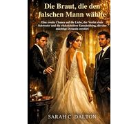 Die Braut, die den falschen Mann wählte: Eine zweite Chance auf die Liebe, der Verrat einer Schwester und die rücksichtslose Entscheidung, die eine mächtige Dynastie zerstört