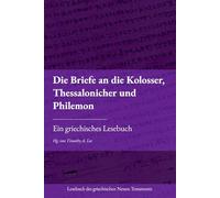 Die Briefe an die Kolosser, Thessalonicher und Philemon: Ein griechisches Lesebuch