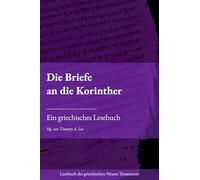 Die Briefe an die Korinther: Ein griechisches Lesebuch