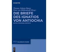 Die Briefe des Ignatios von Antiochia: Motive, Strategien, Kontexte: 72 (Millennium Studien/Millennium Studies, 72)