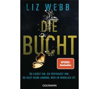 Die Bucht: Du liebst ihn. Du vertraust ihm. Doch du hast keine Ahnung, wer er wirklich ist. Roman