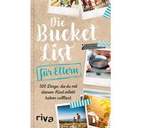 Die Bucket List für Eltern: 500 Dinge, die du mit deinem Kind erlebt haben solltest