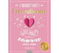Die Bucket List für Freundinnen: 250 Dinge, die wir jetzt zusammen e (Paperback)