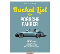 Die Bucket List für Porsche-Fahrer: 100 Dinge, die man mit einem 911 & Co. erlebt haben muss