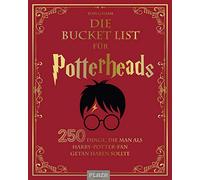 Die Bucket List für Potterheads: 250 Dinge, die man als Harry Potter Fan getan haben sollte