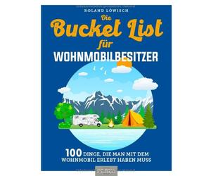 Die Bucket List fur Wohnmobilbesitzer: 100 Ding, Lowisch.