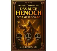 Die Bücher Henoch deutsch (Annotiert): 1: Das äthiopische Buch, 2: Das Buch der Geheimnisse und 3: Das hebräische Buch Die vollständige Trilogie der ... eine Enzyklopädie antiker Mysterien