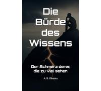 Die Bürde des Wissens: Der Schmerz derer, die zu viel sehen