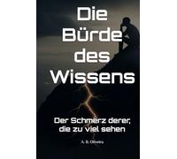 Die Bürde des Wissens: Der Schmerz derer, die zu viel sehen