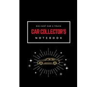 Die Cast Car & Truck Collector's Notebook: Notebook To Keep Track Of Your Die Cast Collections | Automotive Customization Collecting Journal | ... | Toy cars | Collectors Journals to write in